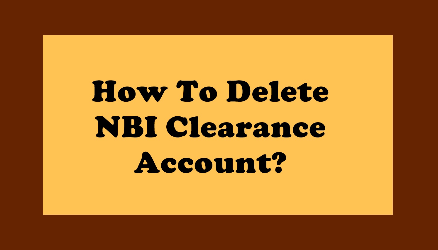 How To Delete NBI Clearance Account?