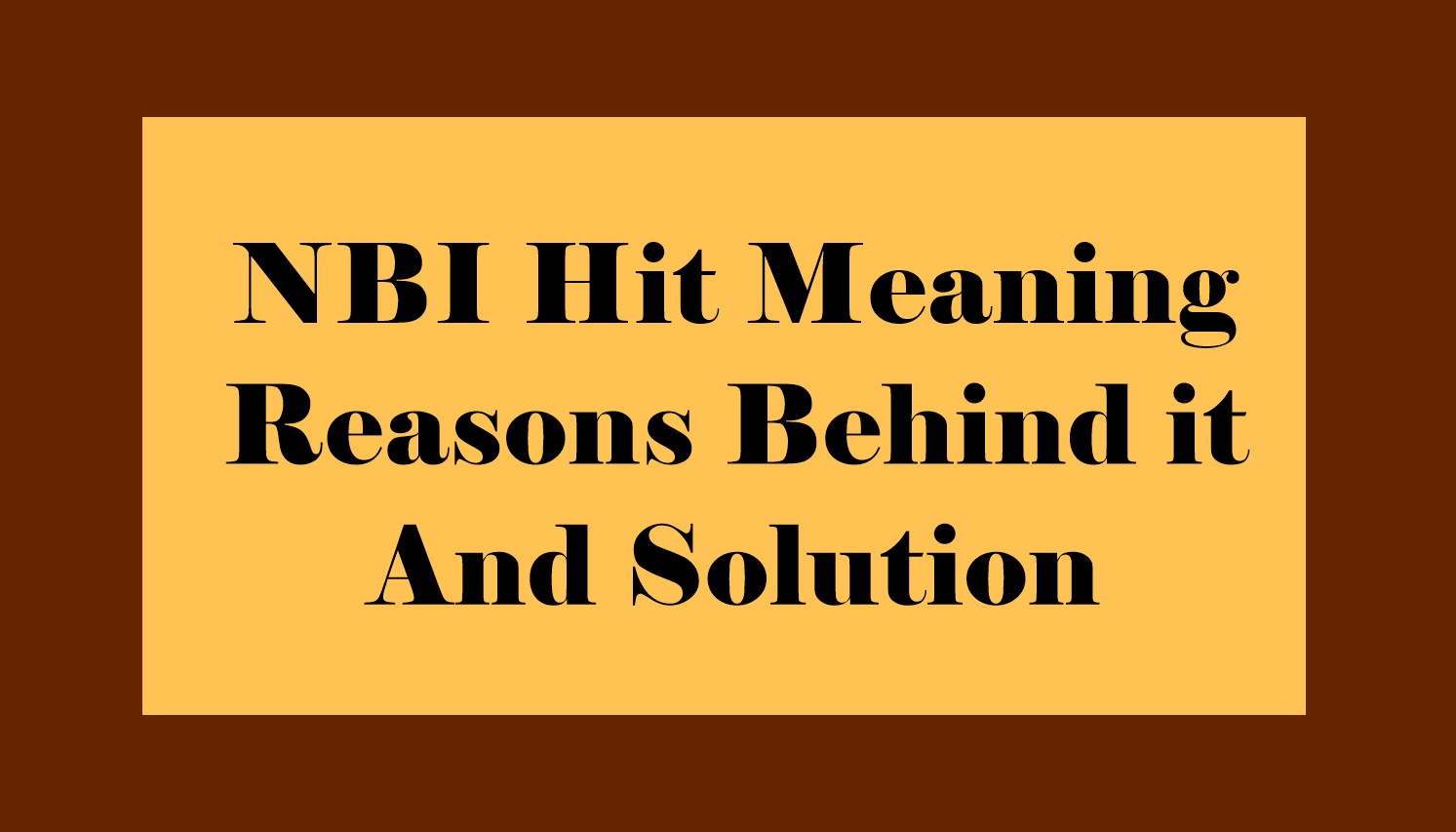 NBI Hit Meaning: Reasons Behind it And Solution