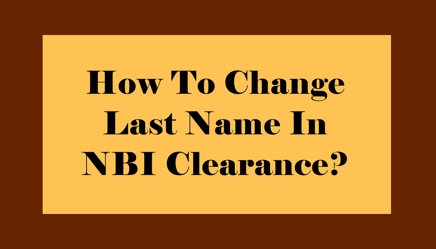 How To Change Last Name In NBI Clearance?