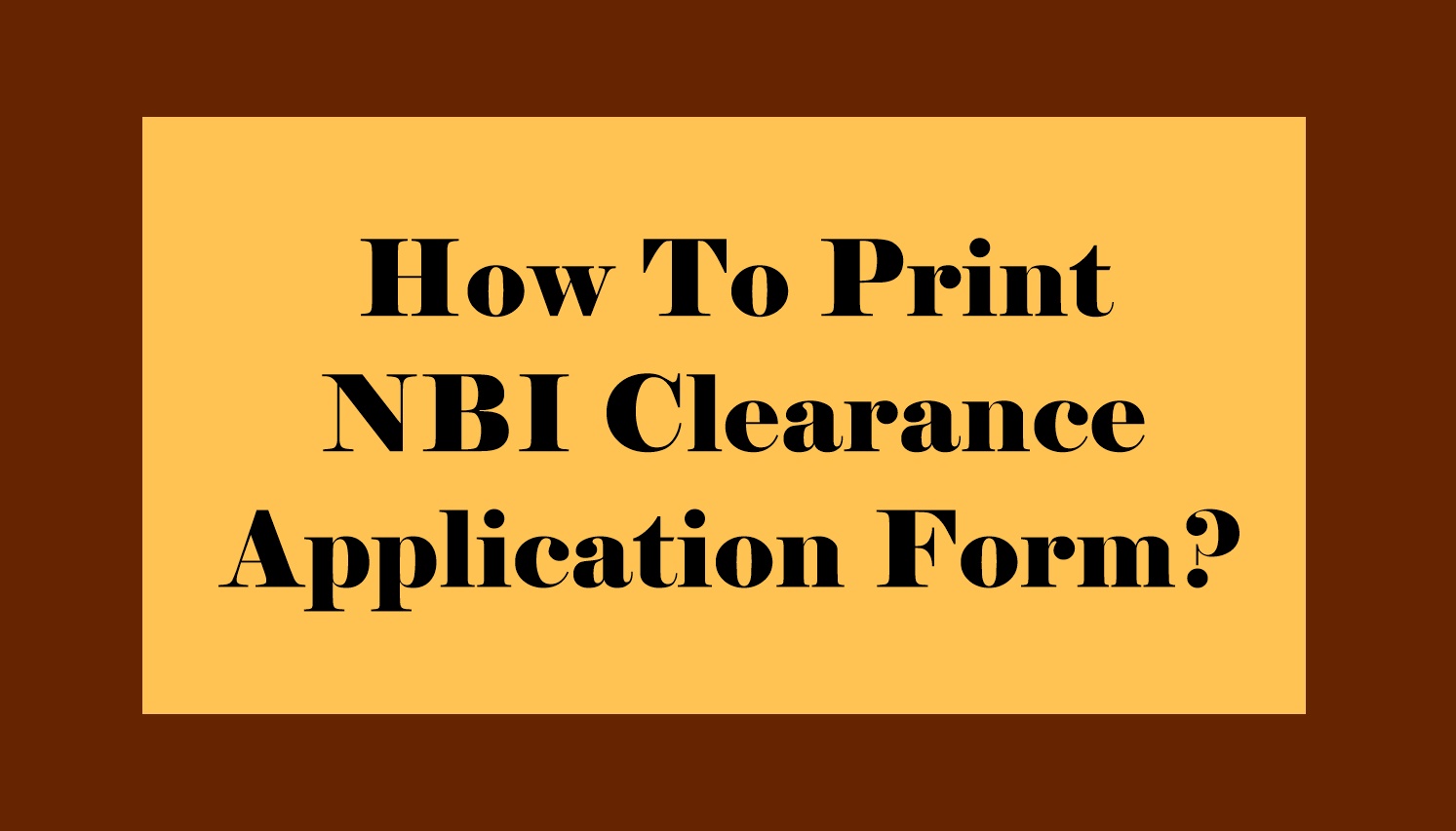 How To Print NBI Clearance Application Form?