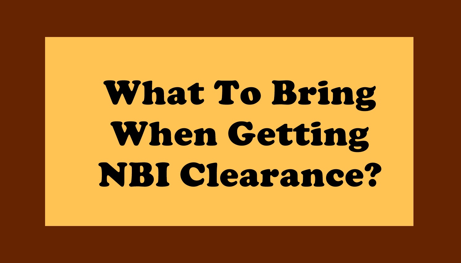 What To Bring When Getting NBI Clearance?