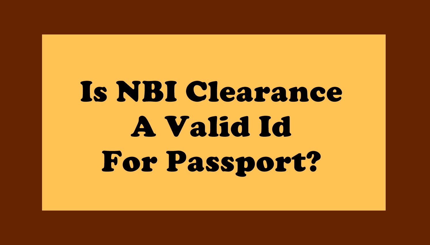 Is NBI Clearance A Valid Id For Passport?