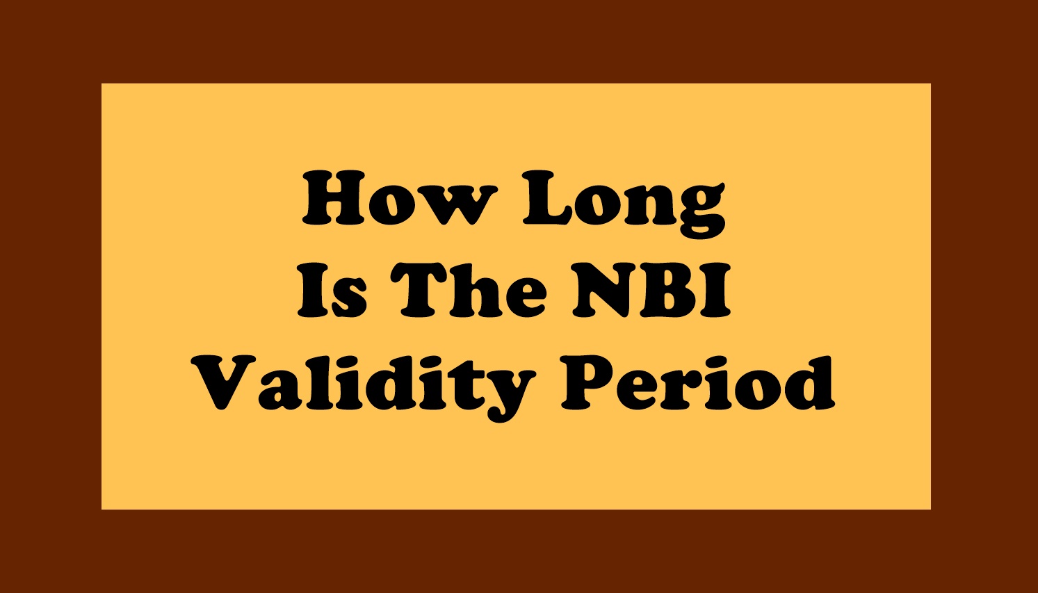 How Long Is The NBI Validity Period