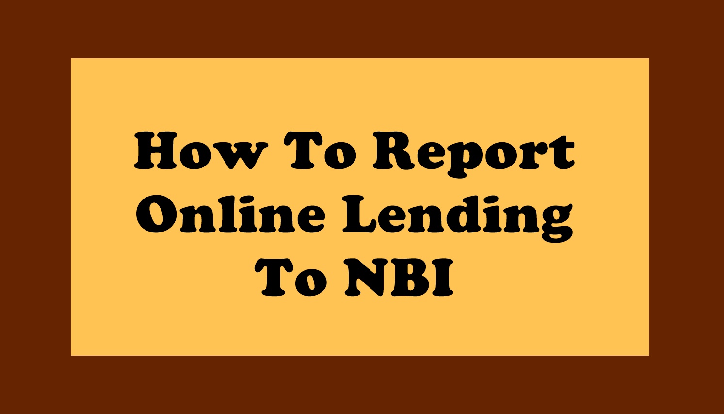 How To Report Online Lending To NBI