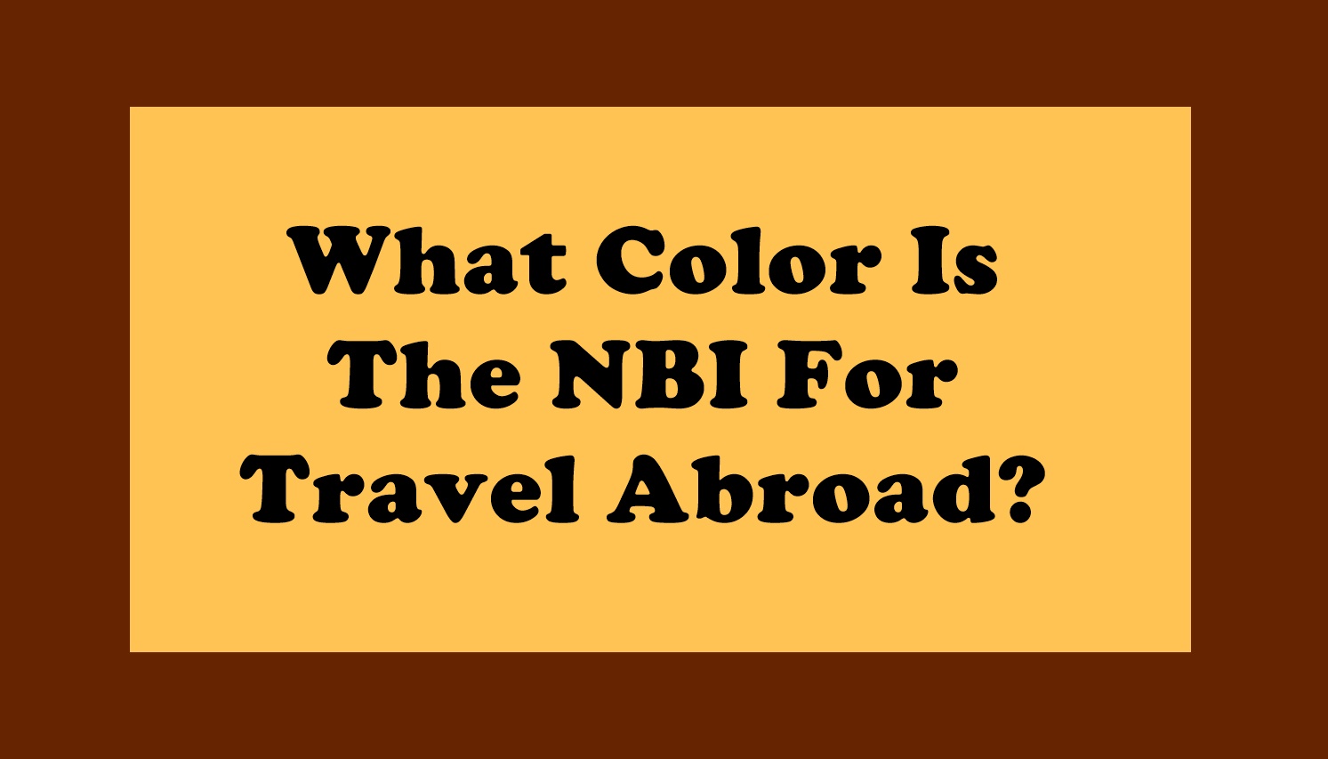 What Color Is The NBI For Travel Abroad